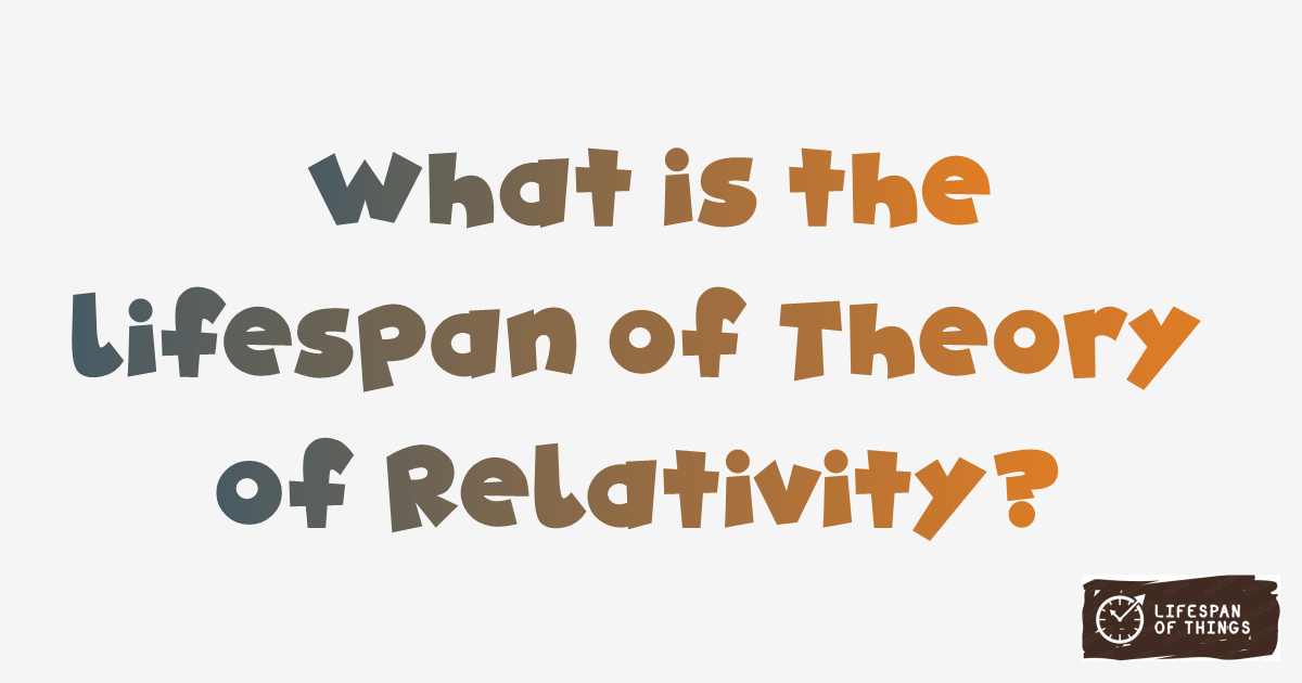 Lifespan of Theory of Relativity
