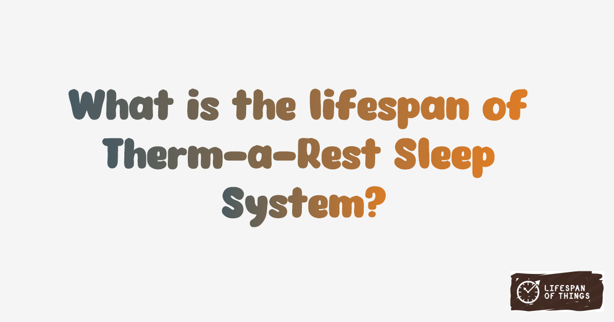 Lifespan of Therm-a-Rest Sleep System