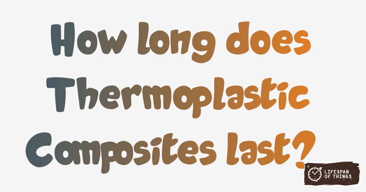 Lifespan of Thermoplastic Composites