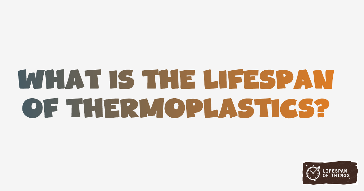 Lifespan of Thermoplastics