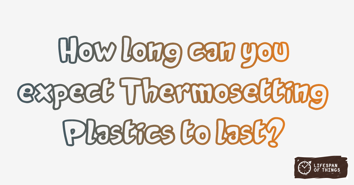 Lifespan of Thermosetting Plastics