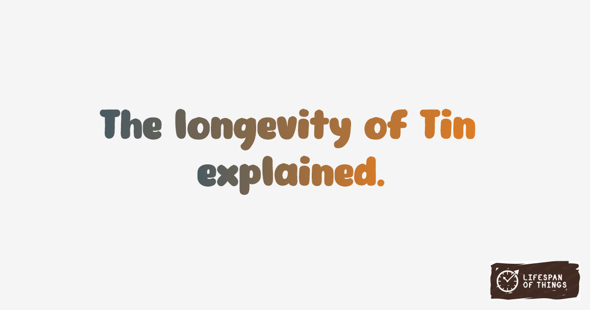 Lifespan of Tin