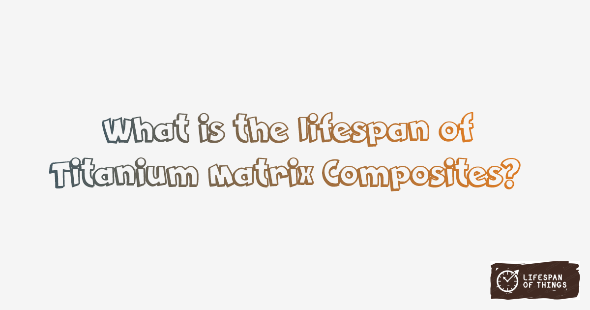 Lifespan of Titanium Matrix Composites