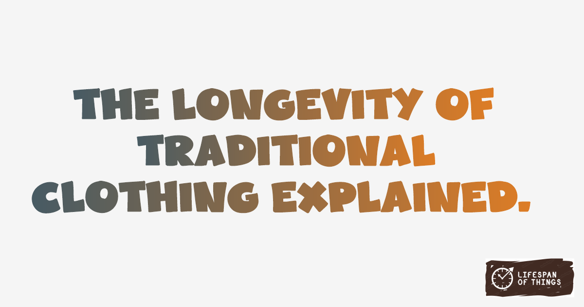 Lifespan of Traditional Clothing