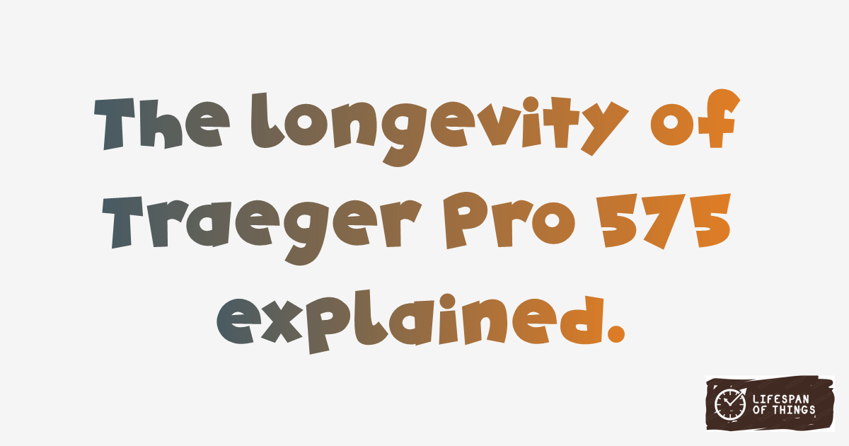 Lifespan of Traeger Pro 575