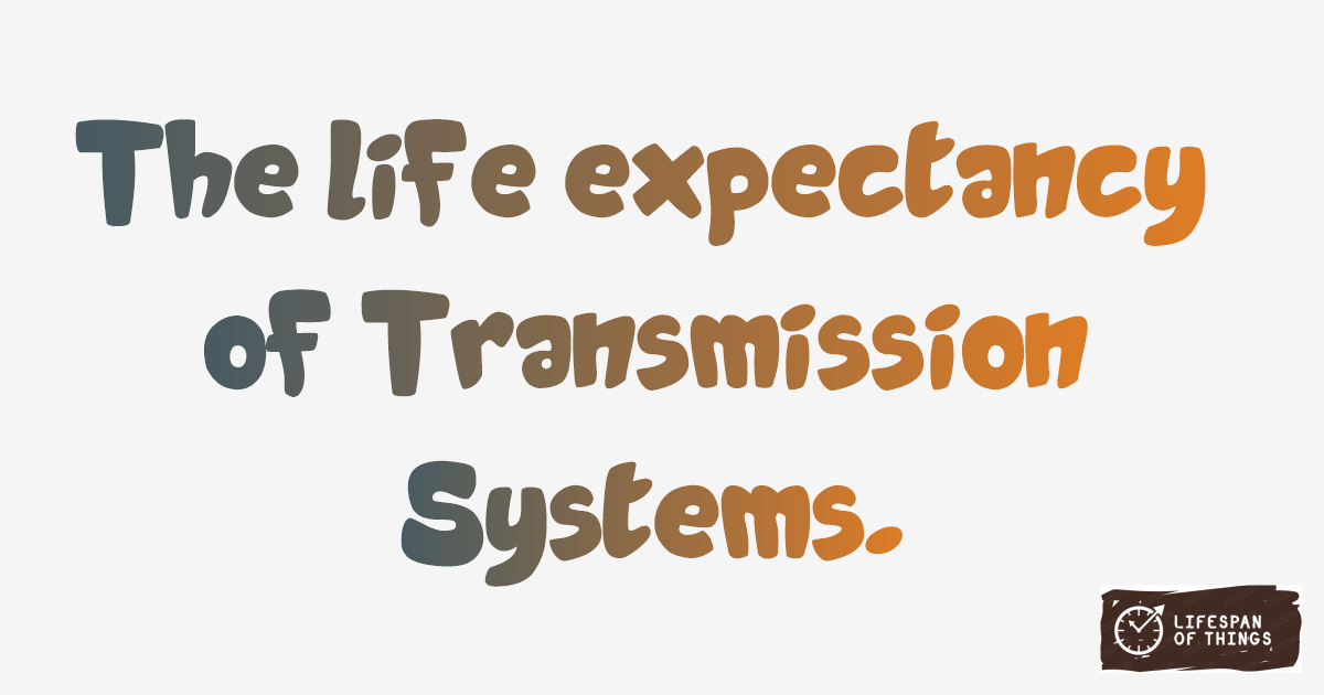 Lifespan of Transmission Systems