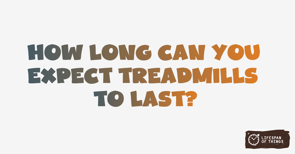 Lifespan of Treadmills