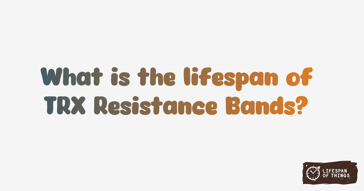 Lifespan of TRX Resistance Bands