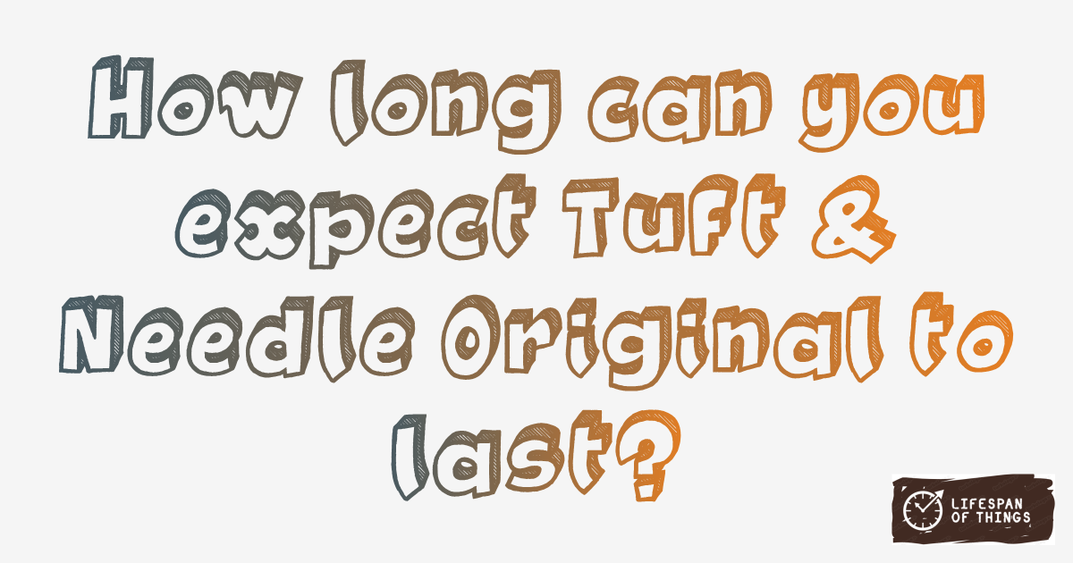 Lifespan of Tuft & Needle Original