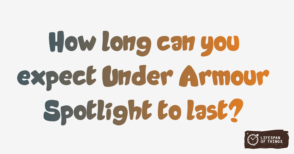 Lifespan of Under Armour Spotlight