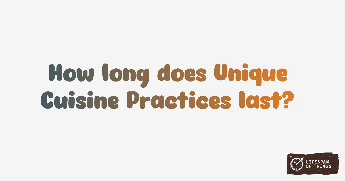 Lifespan of Unique Cuisine Practices