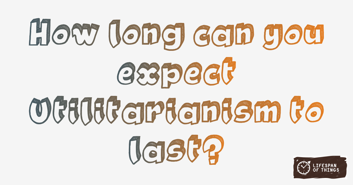 Lifespan of Utilitarianism