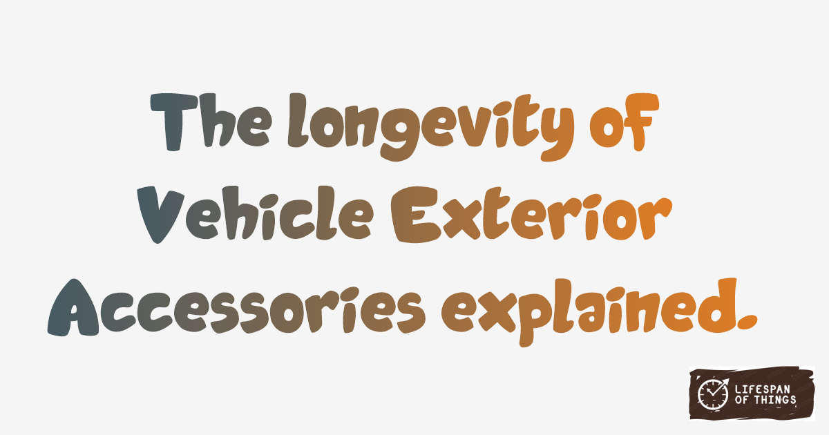 Lifespan of Vehicle Exterior Accessories