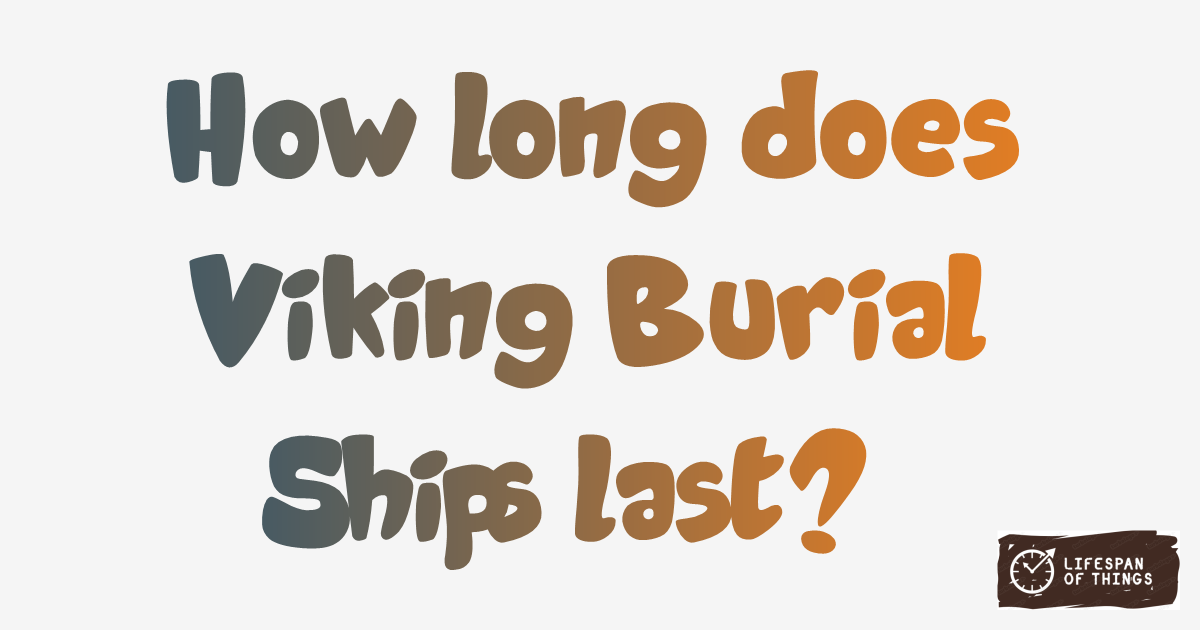 Lifespan of Viking Burial Ships