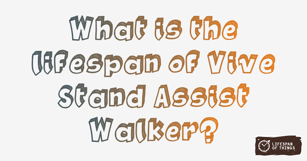 Lifespan of Vive Stand Assist Walker