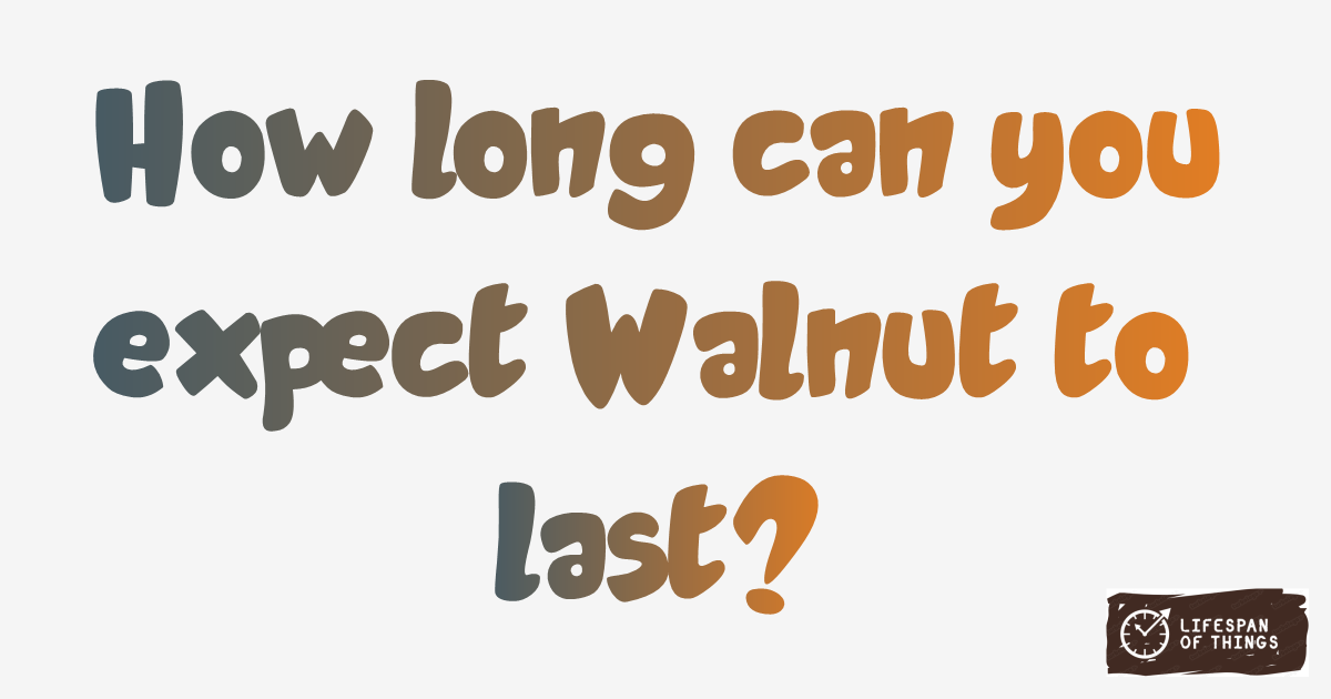 Lifespan of Walnut