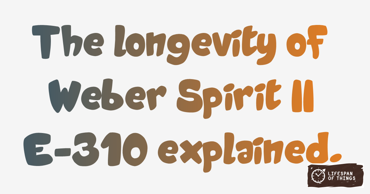 Lifespan of Weber Spirit II E-310