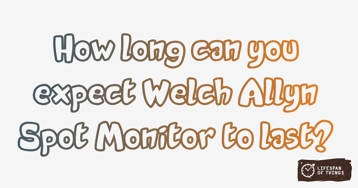 Lifespan of Welch Allyn Spot Monitor