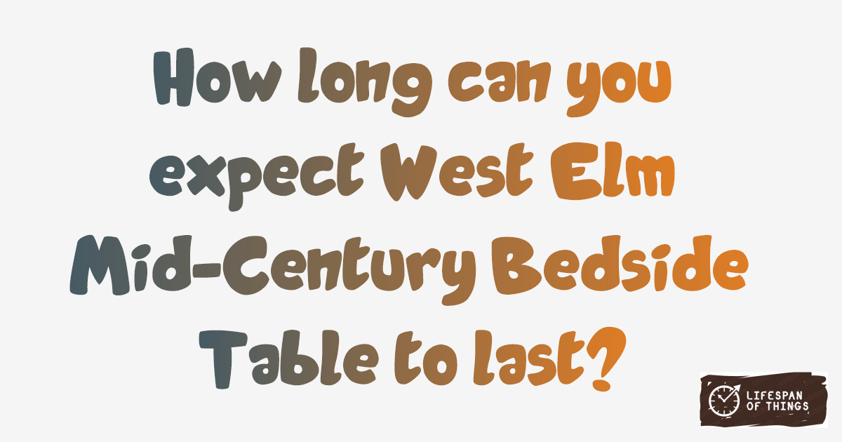 Lifespan of West Elm Mid-Century Bedside Table