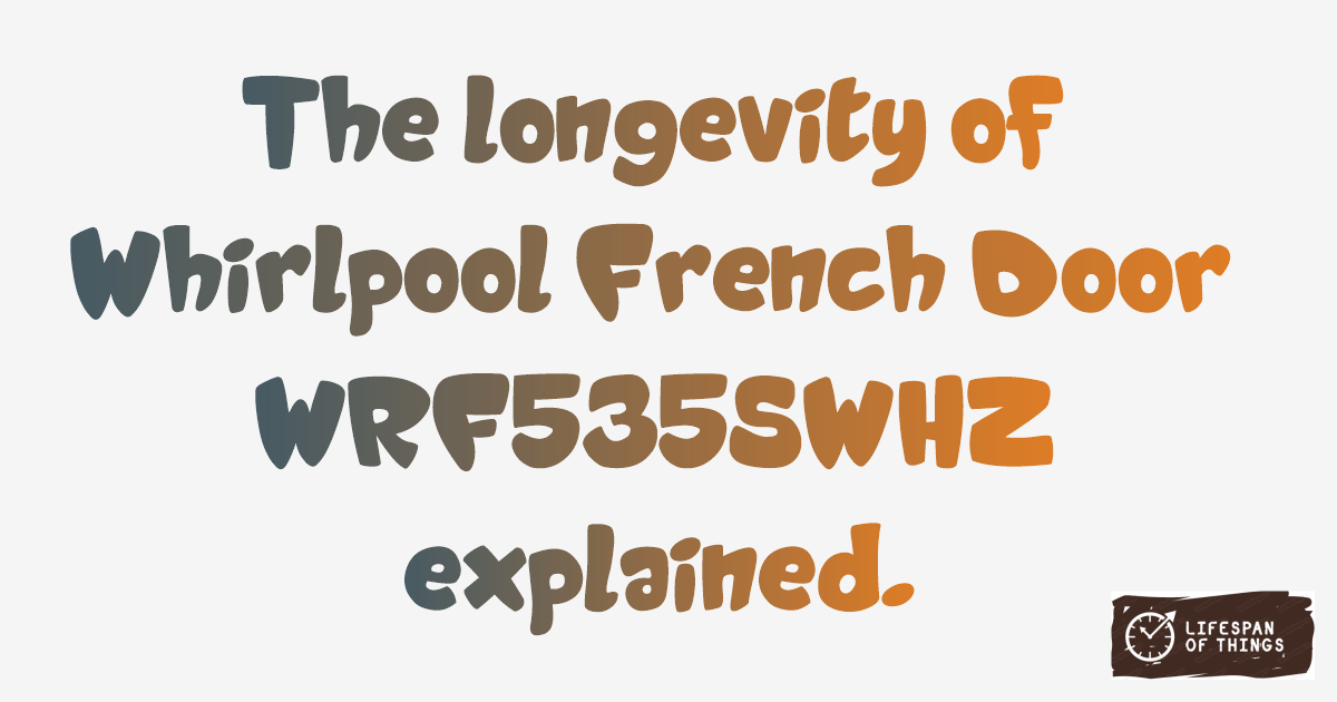 Lifespan of Whirlpool French Door WRF535SWHZ