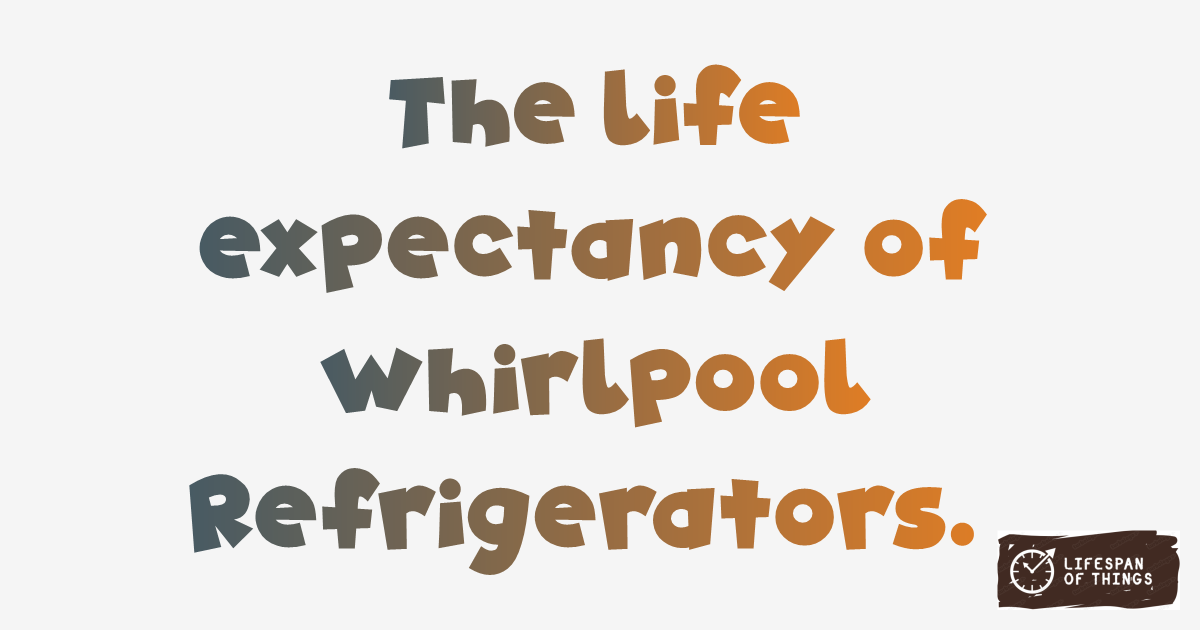 Lifespan of Whirlpool Refrigerators