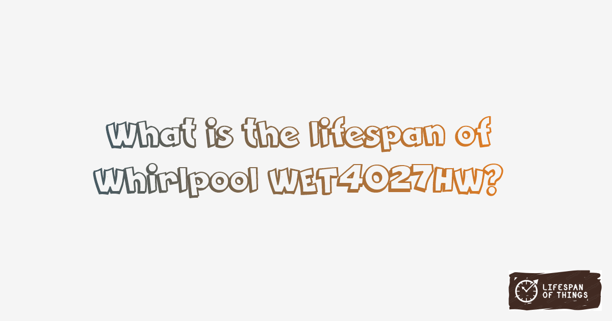 Lifespan of Whirlpool WET4027HW