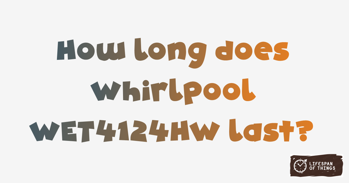 Lifespan of Whirlpool WET4124HW