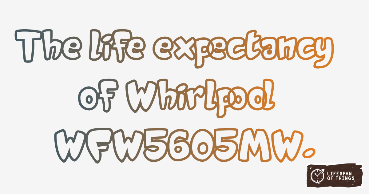 Lifespan of Whirlpool WFW5605MW