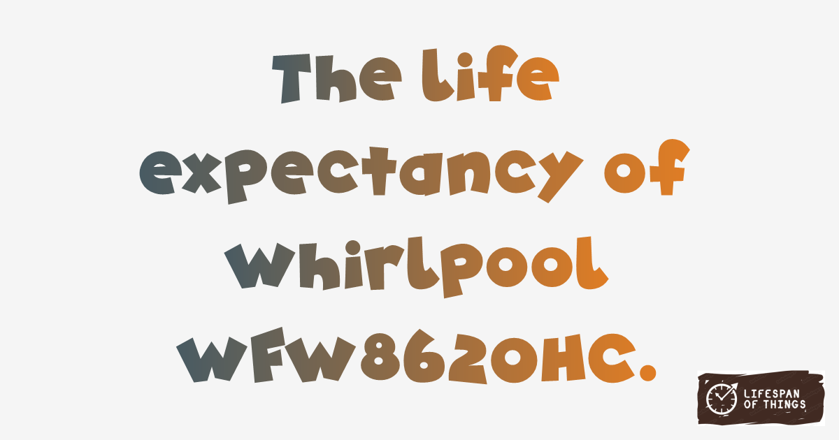 Lifespan of Whirlpool WFW8620HC