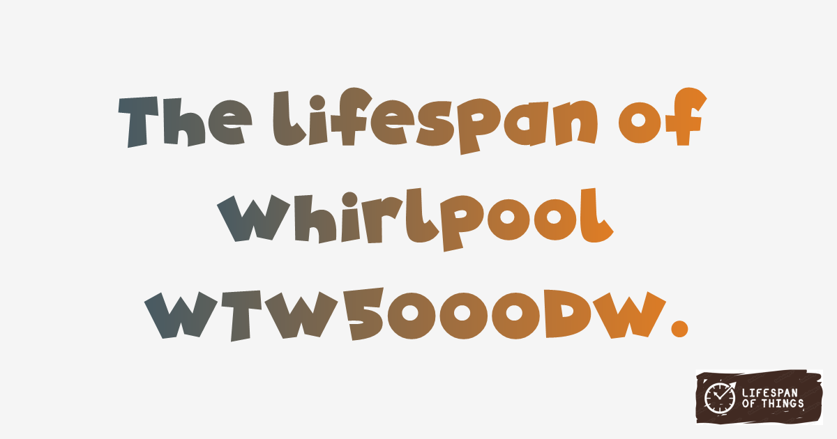 Lifespan of Whirlpool WTW5000DW