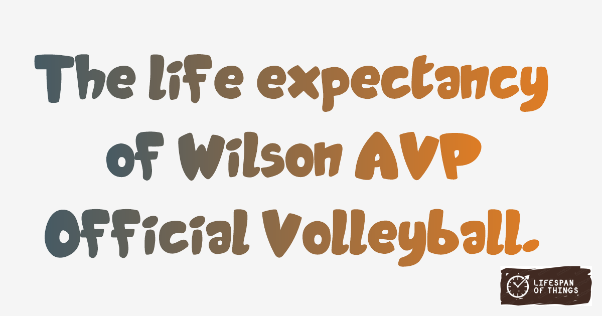 Lifespan of Wilson AVP Official Volleyball