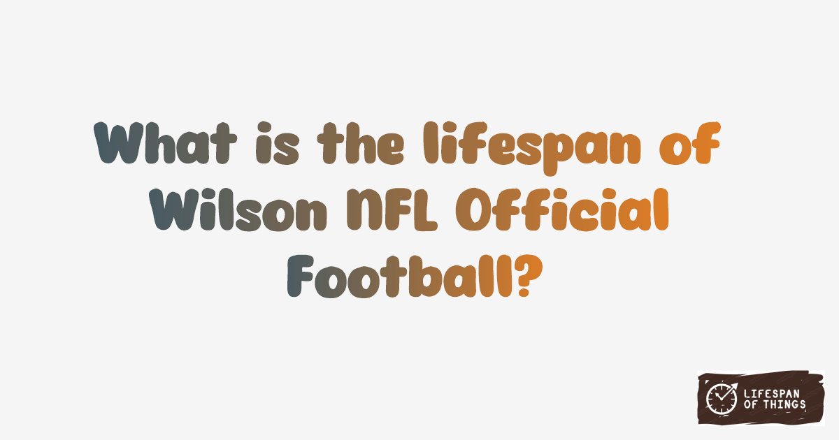 Lifespan of Wilson NFL Official Football