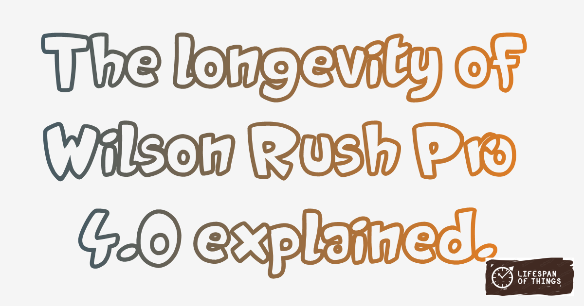 Lifespan of Wilson Rush Pro 4.0