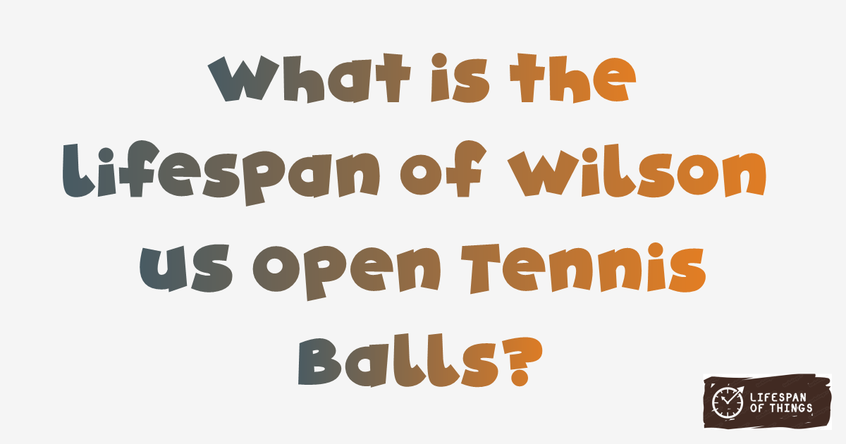 Lifespan of Wilson US Open Tennis Balls