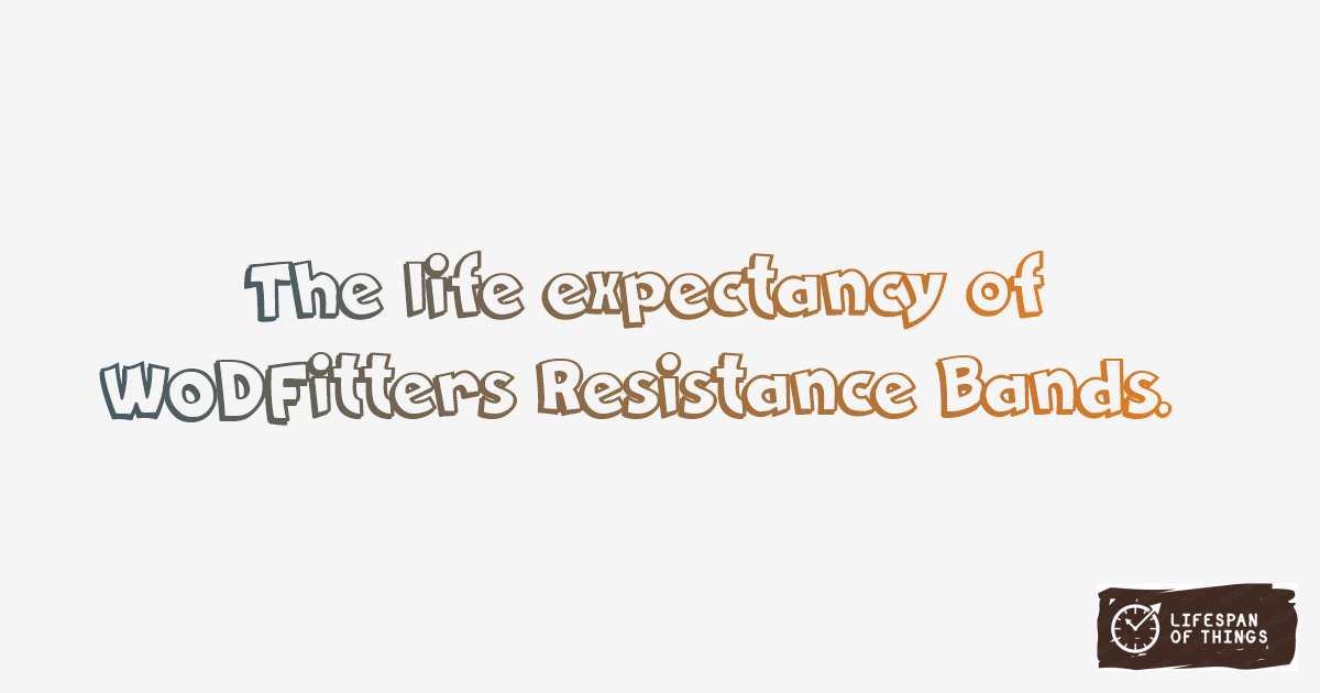 Lifespan of WODFitters Resistance Bands