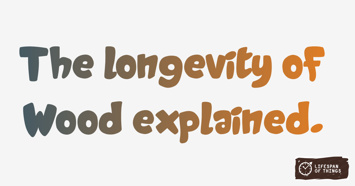 Lifespan of Wood