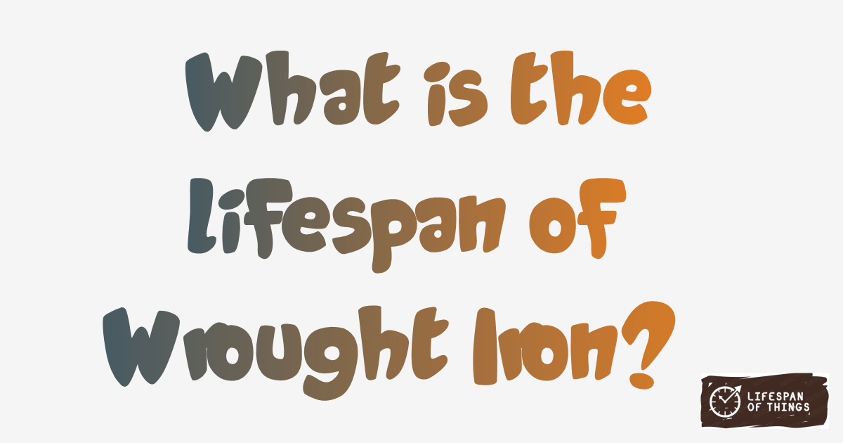 Lifespan of Wrought Iron