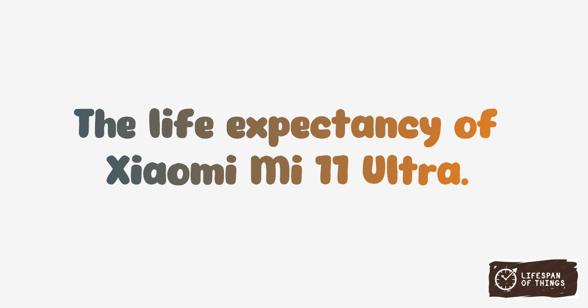 Lifespan of Xiaomi Mi 11 Ultra