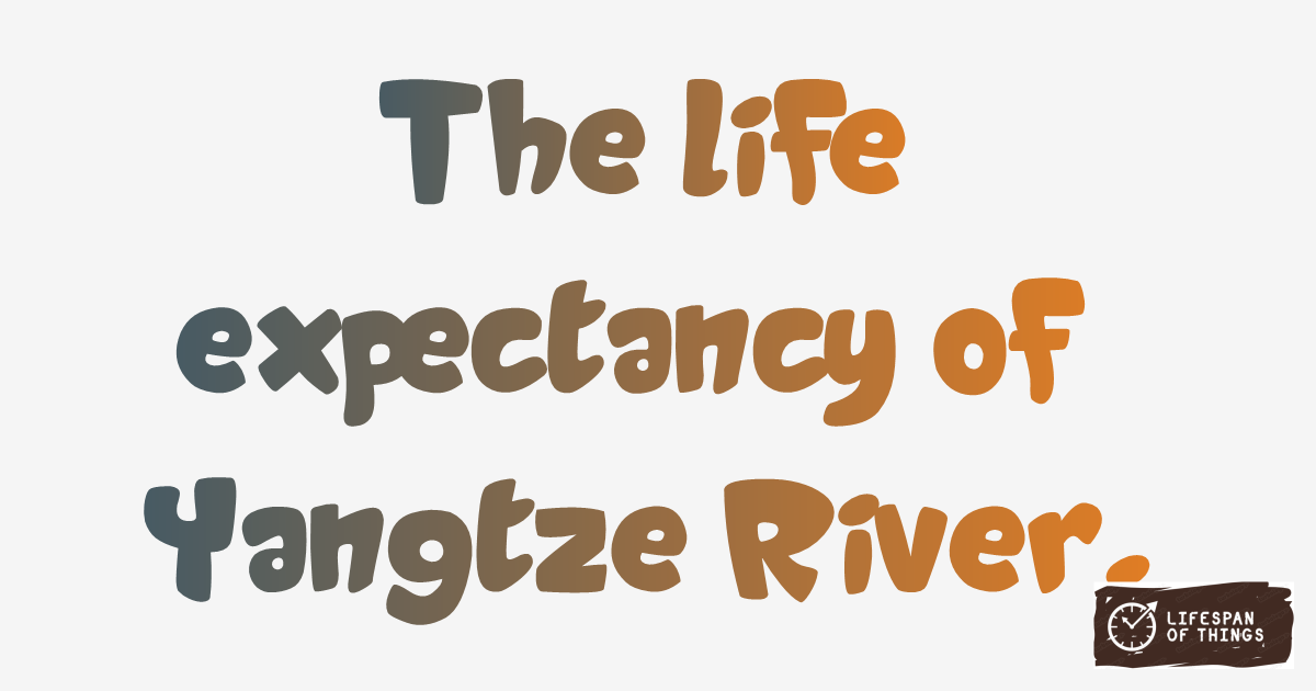 Lifespan of Yangtze River