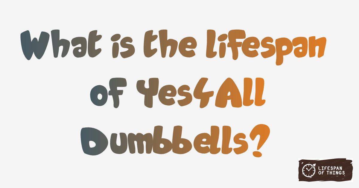 Lifespan of Yes4All Dumbbells