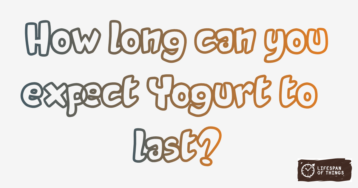 Lifespan of Yogurt