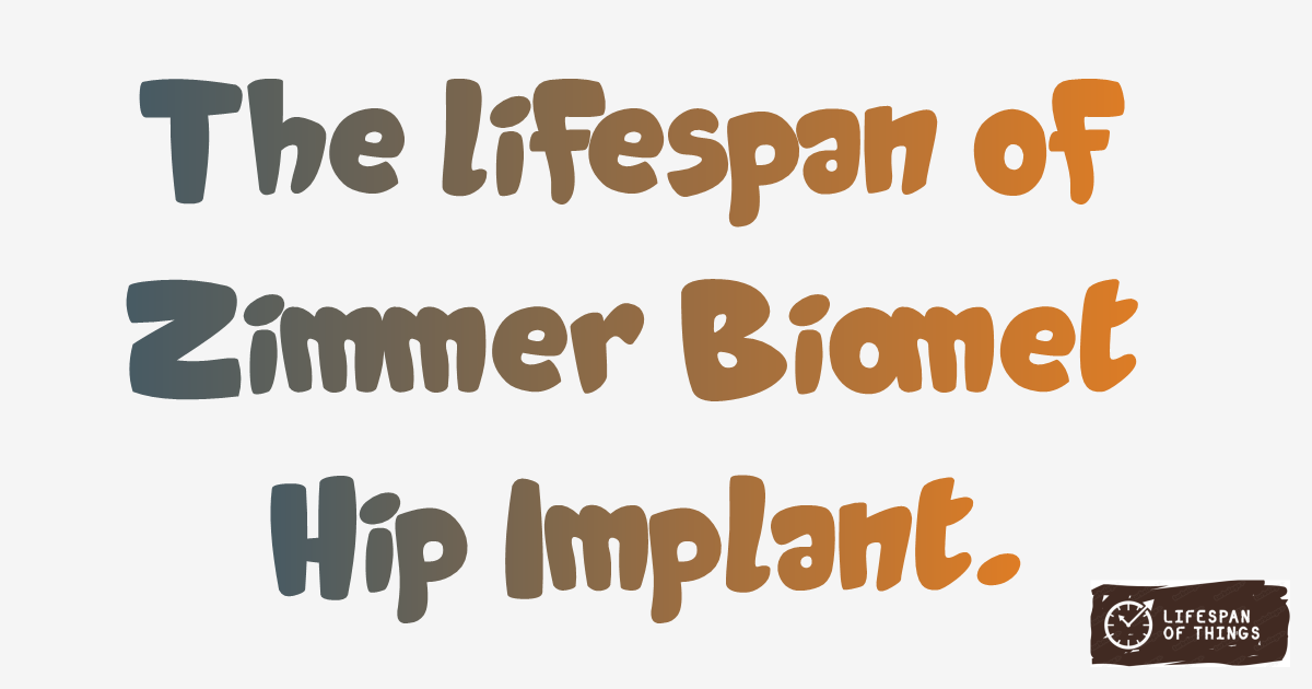Lifespan of Zimmer Biomet Hip Implant